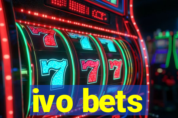 ivo bets