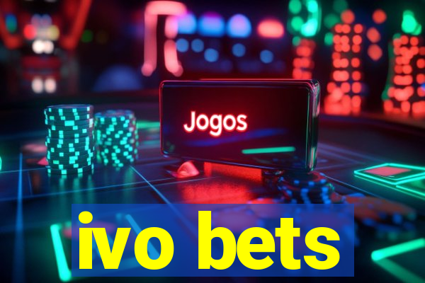 ivo bets