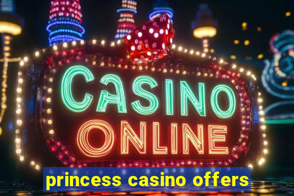 princess casino offers