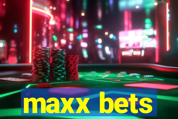 maxx bets