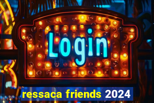 ressaca friends 2024