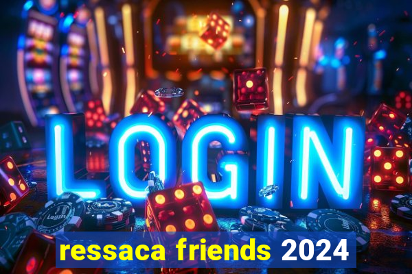 ressaca friends 2024