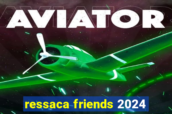 ressaca friends 2024