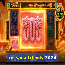 ressaca friends 2024