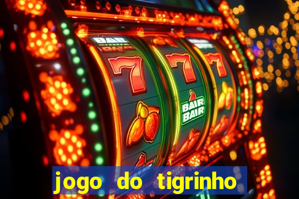 jogo do tigrinho de ganhar dinheiro