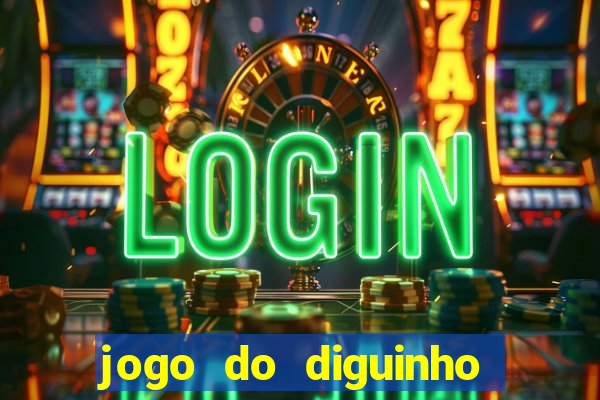 jogo do diguinho para ganhar dinheiro