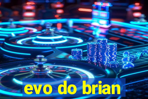 evo do brian