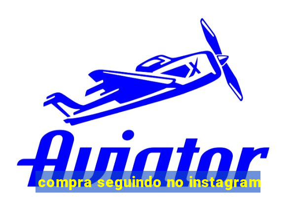 compra seguindo no instagram