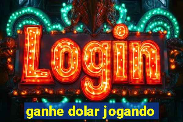 ganhe dolar jogando