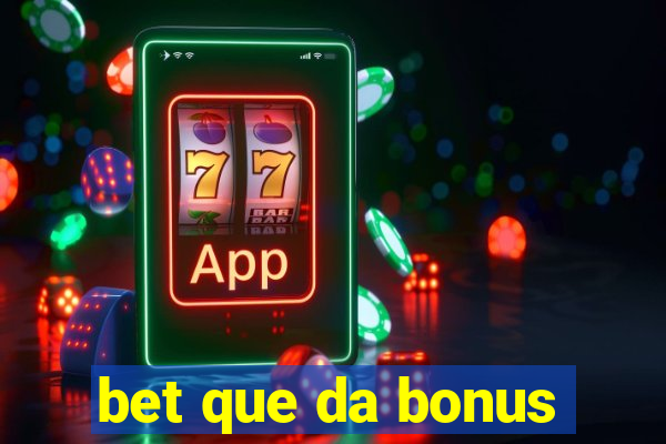 bet que da bonus