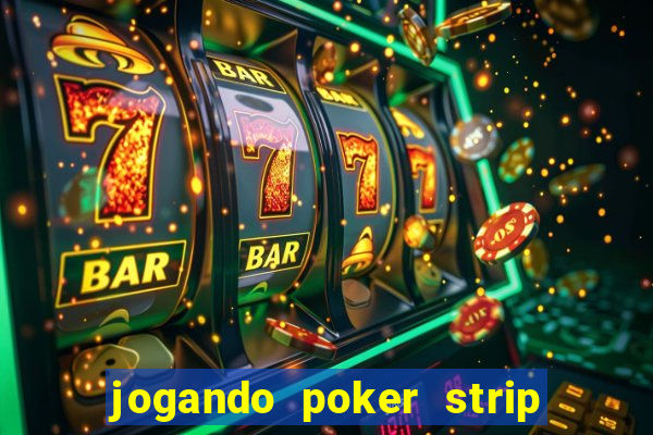 jogando poker strip com a mae