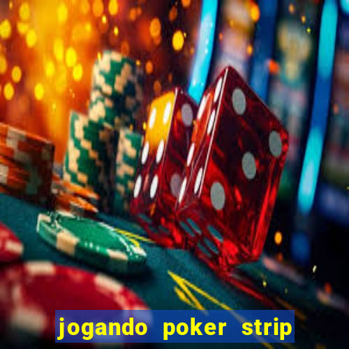 jogando poker strip com a mae