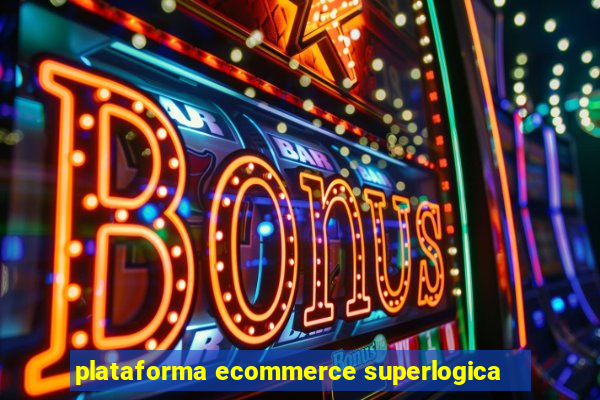 plataforma ecommerce superlogica