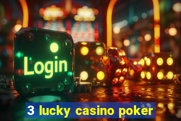 3 lucky casino poker