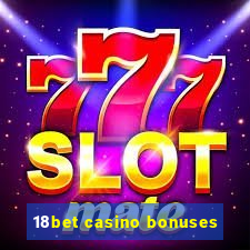 18bet casino bonuses