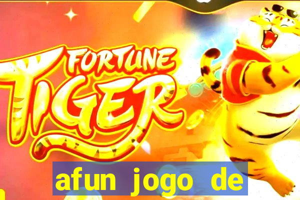 afun jogo de ganhar dinheiro