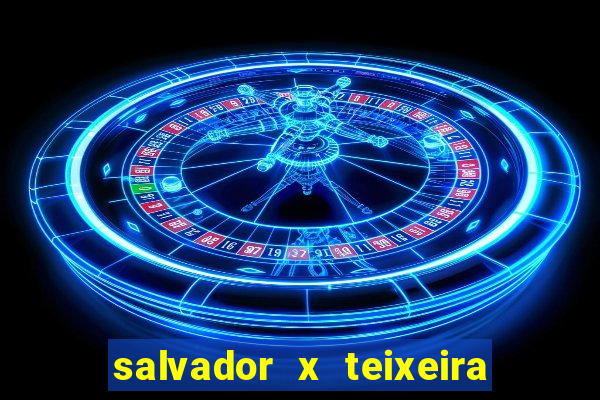 salvador x teixeira de freitas km