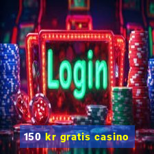 150 kr gratis casino