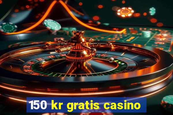 150 kr gratis casino