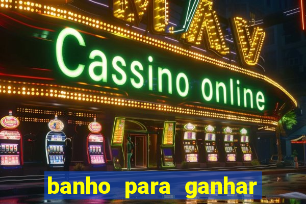 banho para ganhar no bingo