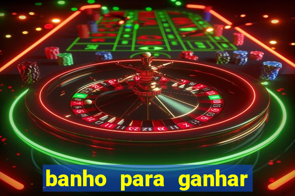 banho para ganhar no bingo