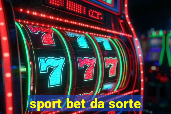 sport bet da sorte