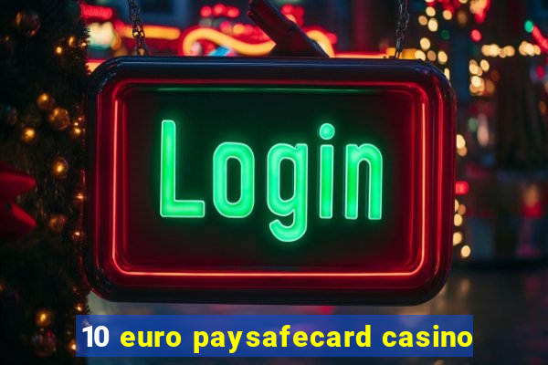 10 euro paysafecard casino