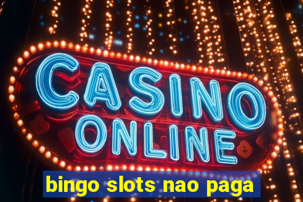 bingo slots nao paga