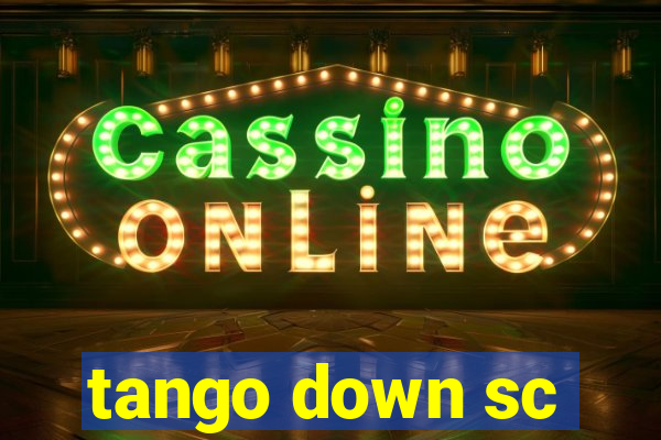 tango down sc