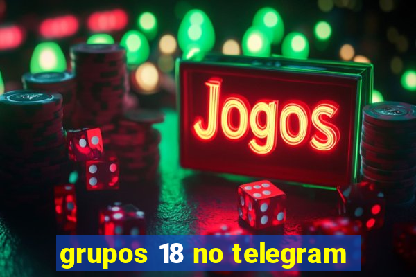 grupos 18 no telegram