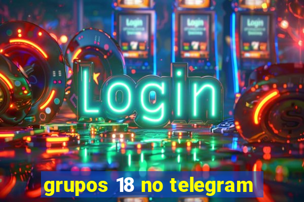 grupos 18 no telegram