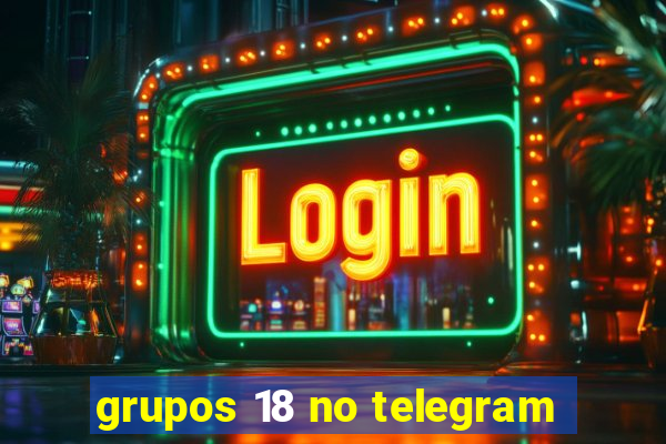 grupos 18 no telegram