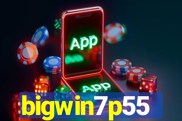 bigwin7p55