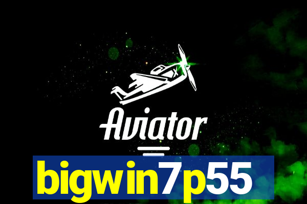 bigwin7p55