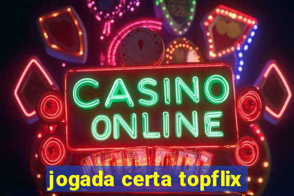 jogada certa topflix