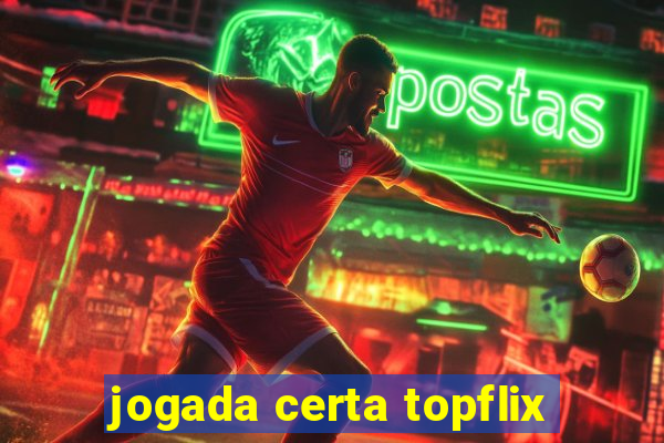 jogada certa topflix