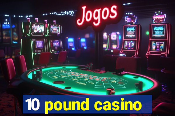 10 pound casino