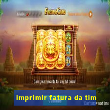 imprimir fatura da tim