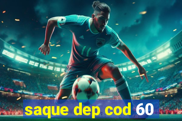 saque dep cod 60