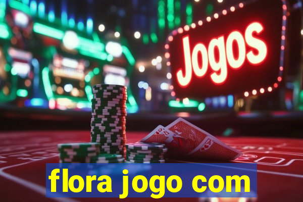 flora jogo com