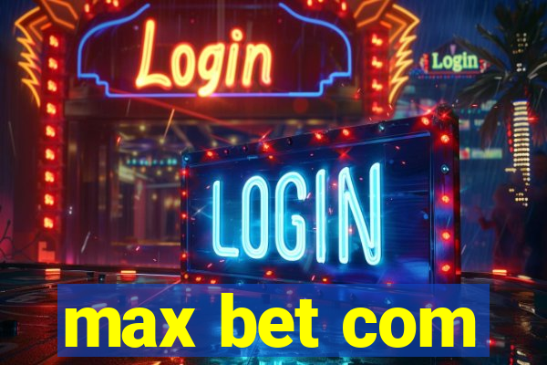 max bet com