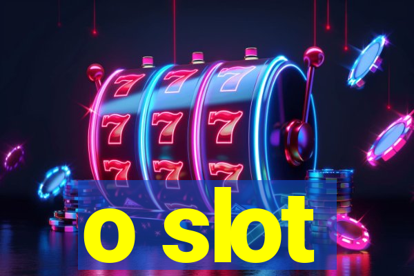 o slot