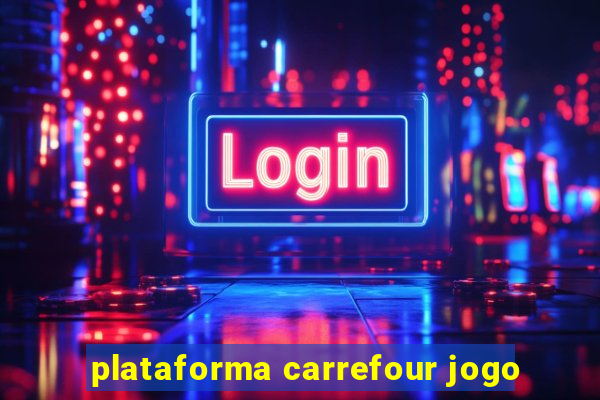 plataforma carrefour jogo