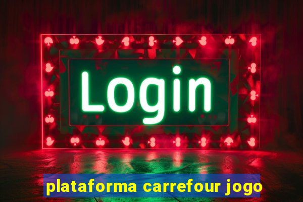 plataforma carrefour jogo