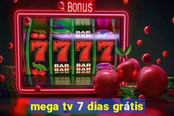 mega tv 7 dias grátis