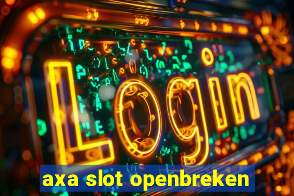 axa slot openbreken