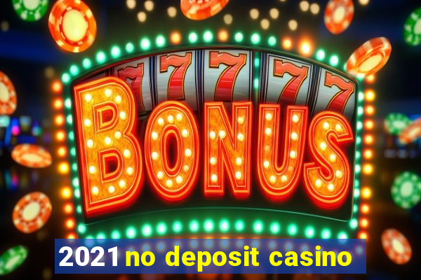 2021 no deposit casino