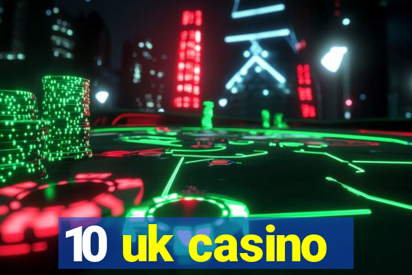 10 uk casino