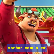 sonhar com a ex do meu marido jogo do bicho