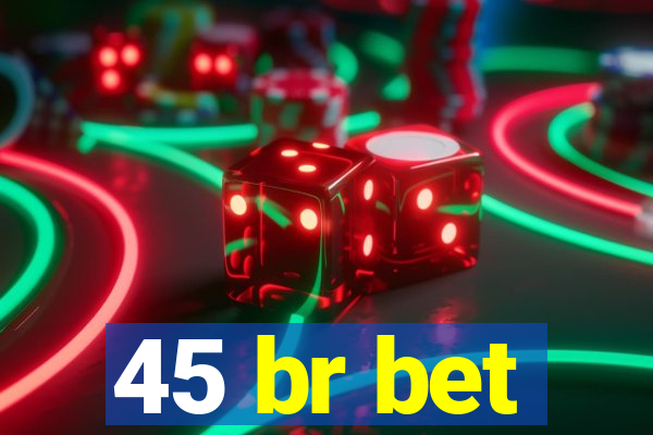 45 br bet